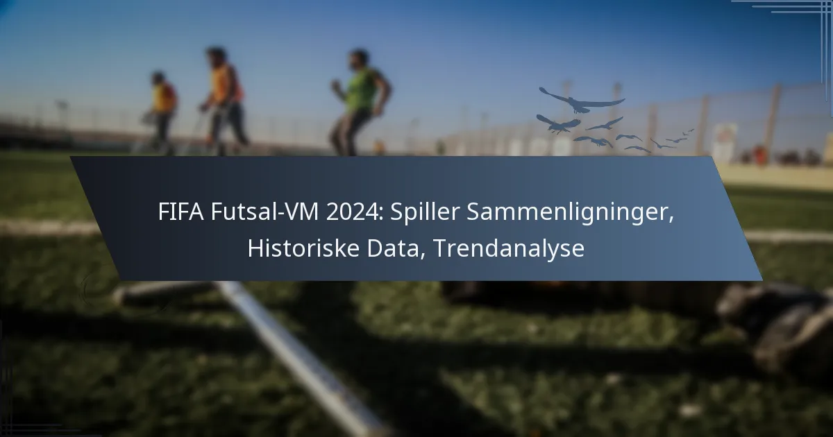 FIFA Futsal-VM 2024: Spiller Sammenligninger, Historiske Data, Trendanalyse