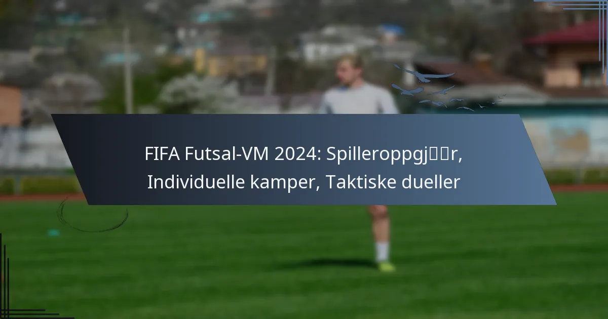 FIFA Futsal-VM 2024: Spilleroppgjør, Individuelle kamper, Taktiske dueller