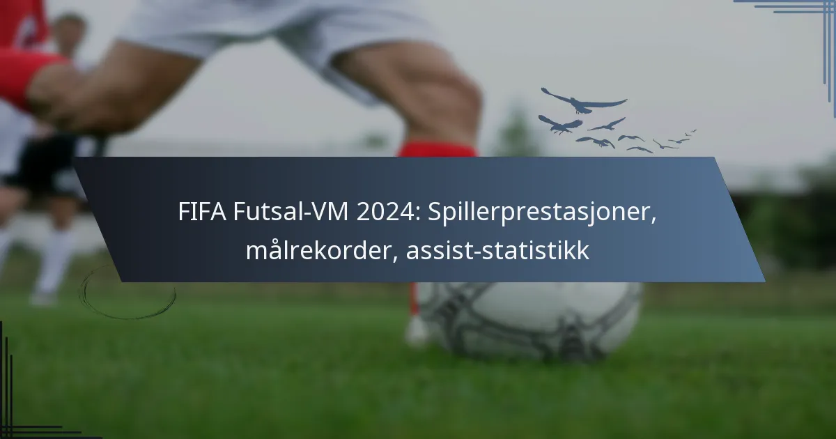 FIFA Futsal-VM 2024: Spillerprestasjoner, målrekorder, assist-statistikk