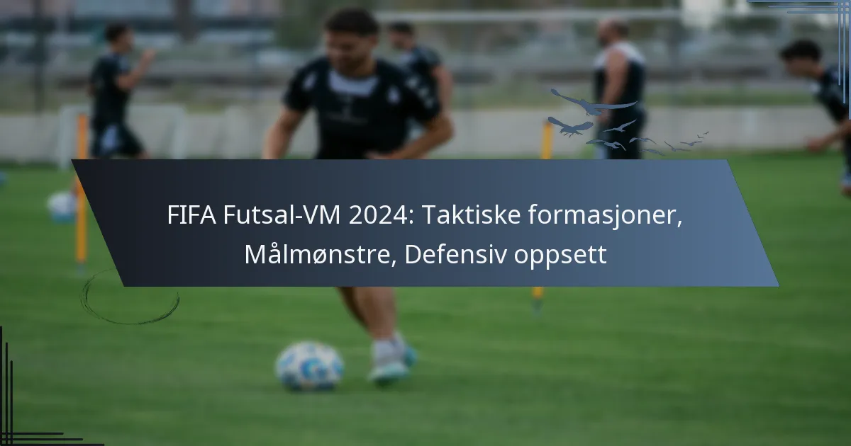 FIFA Futsal-VM 2024: Taktiske formasjoner, Målmønstre, Defensiv oppsett