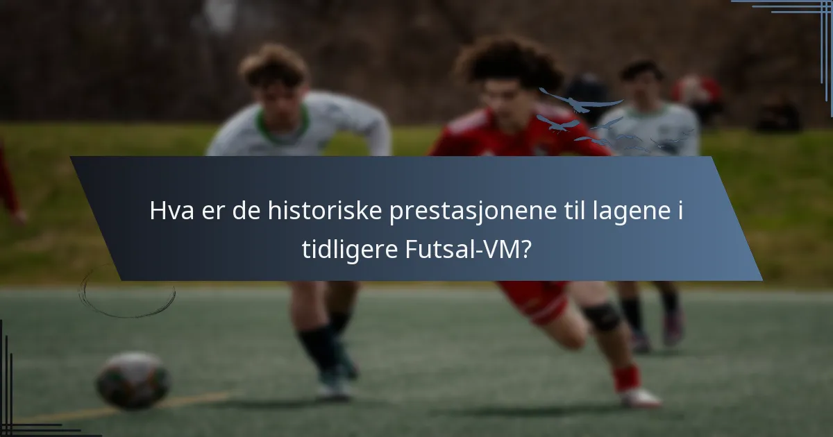 Hva er de historiske prestasjonene til lagene i tidligere Futsal-VM?