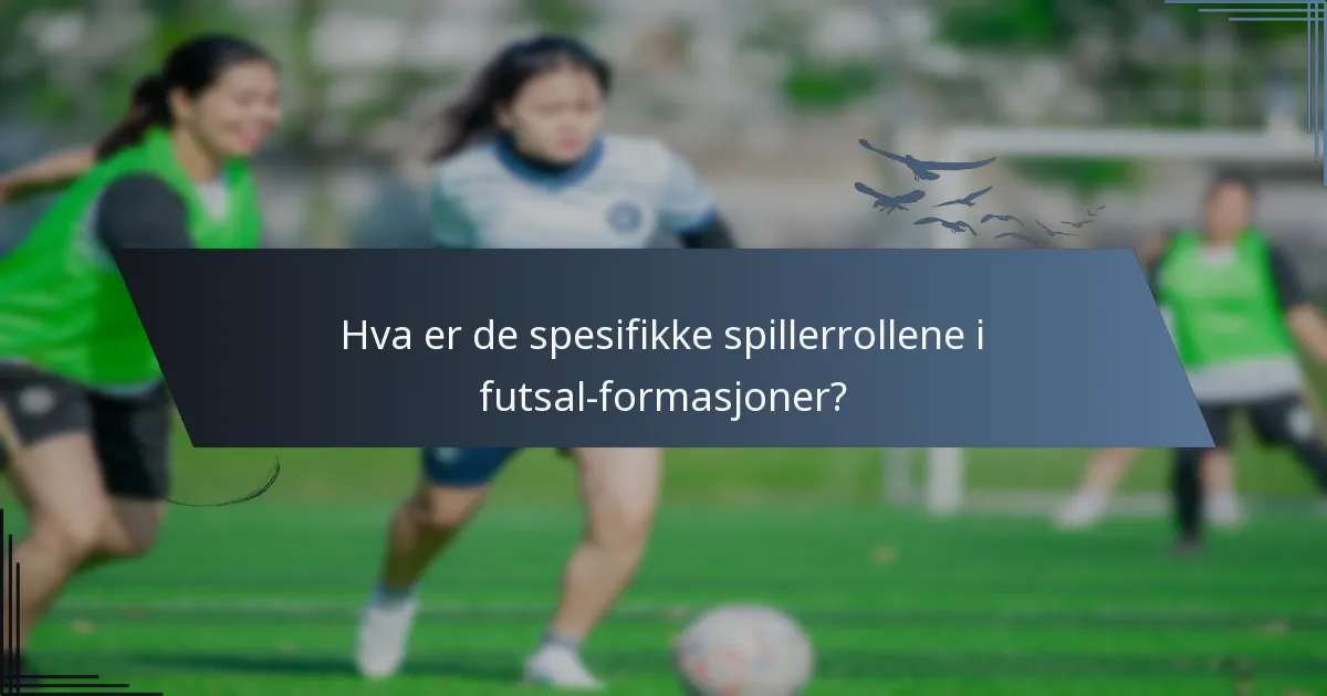 Hva er de spesifikke spillerrollene i futsal-formasjoner?