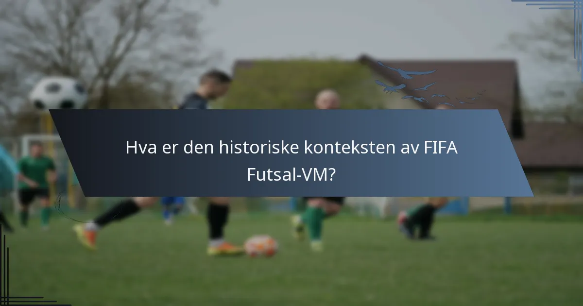 Hva er den historiske konteksten av FIFA Futsal-VM?