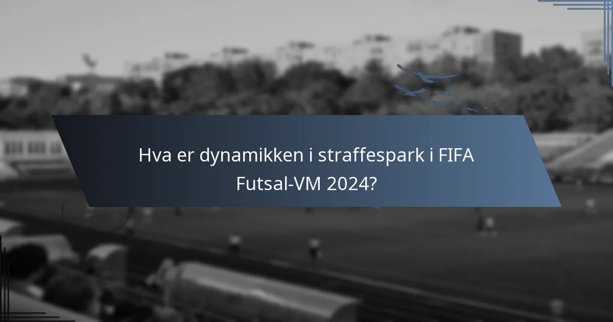 Hva er dynamikken i straffespark i FIFA Futsal-VM 2024?
