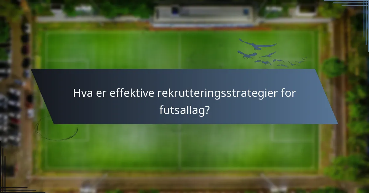 Hva er effektive rekrutteringsstrategier for futsallag?
