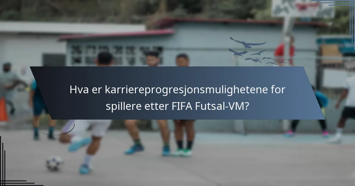 Hva er karriereprogresjonsmulighetene for spillere etter FIFA Futsal-VM?
