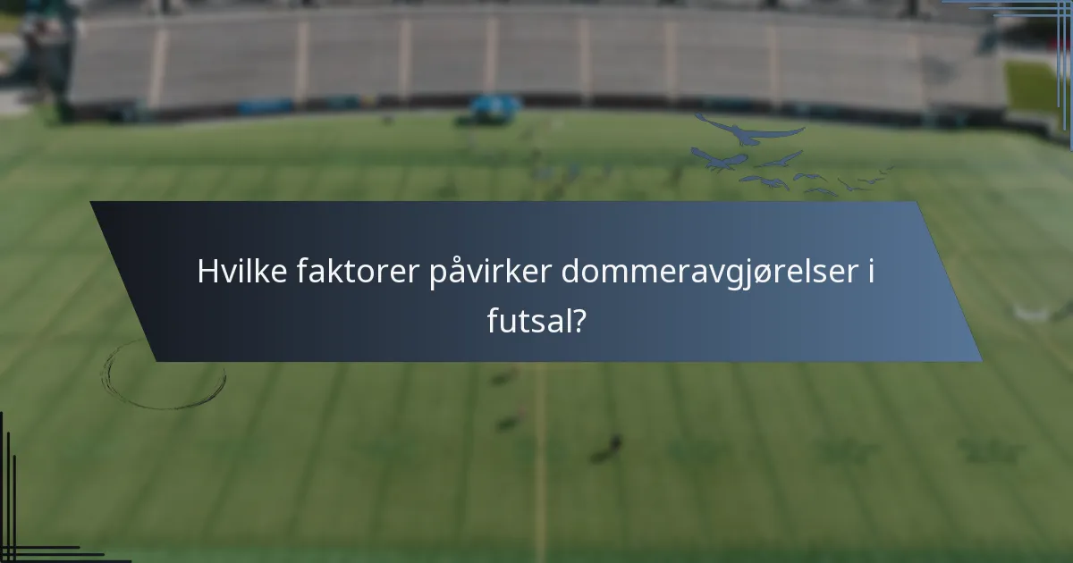 Hvilke faktorer påvirker dommeravgjørelser i futsal?