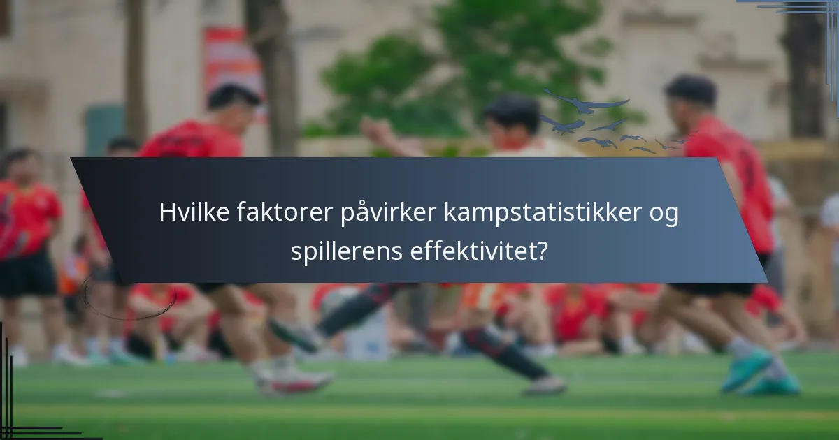 Hvilke faktorer påvirker kampstatistikker og spillerens effektivitet?