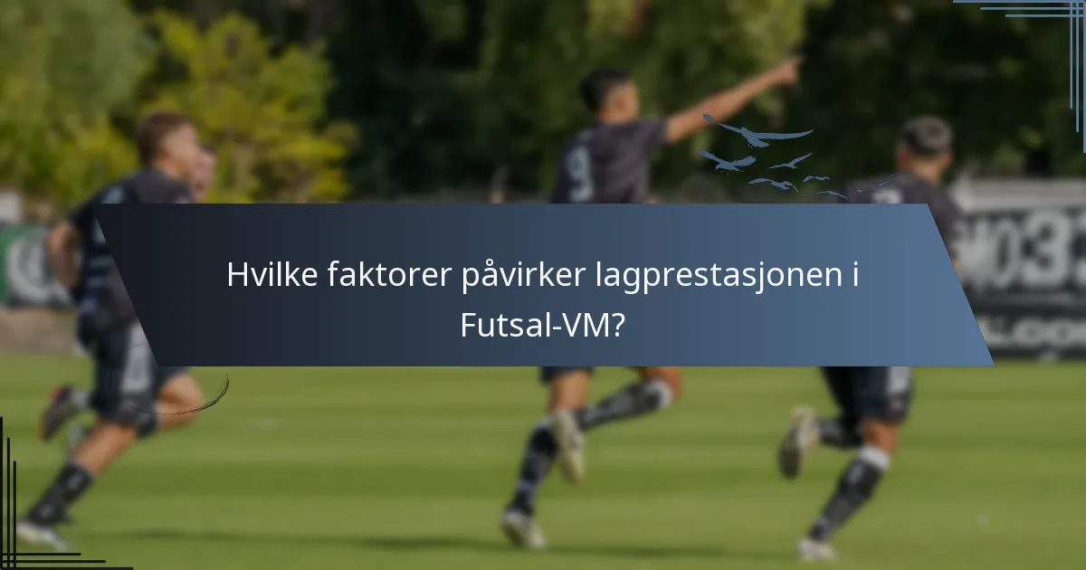 Hvilke faktorer påvirker lagprestasjonen i Futsal-VM?