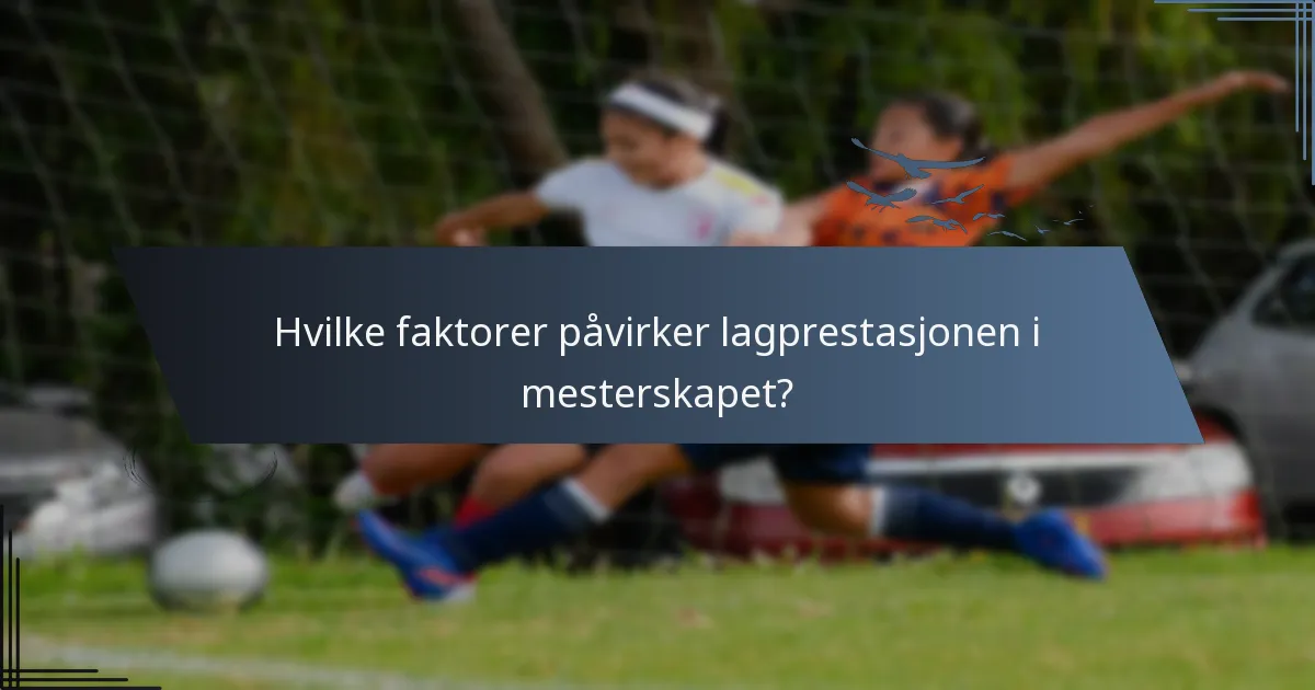 Hvilke faktorer påvirker lagprestasjonen i mesterskapet?
