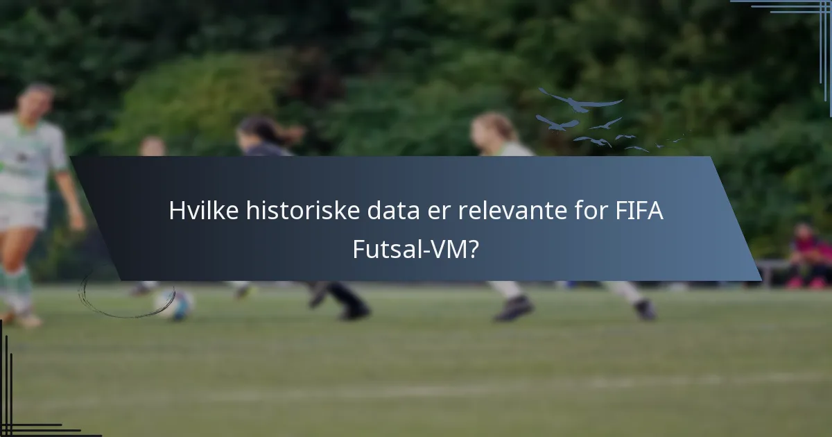 Hvilke historiske data er relevante for FIFA Futsal-VM?