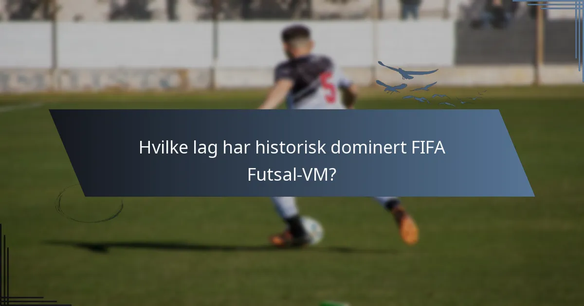 Hvilke lag har historisk dominert FIFA Futsal-VM?