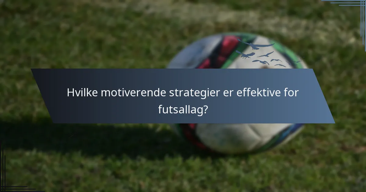 Hvilke motiverende strategier er effektive for futsallag?