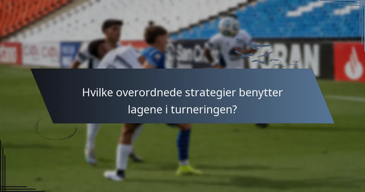 Hvilke overordnede strategier benytter lagene i turneringen?