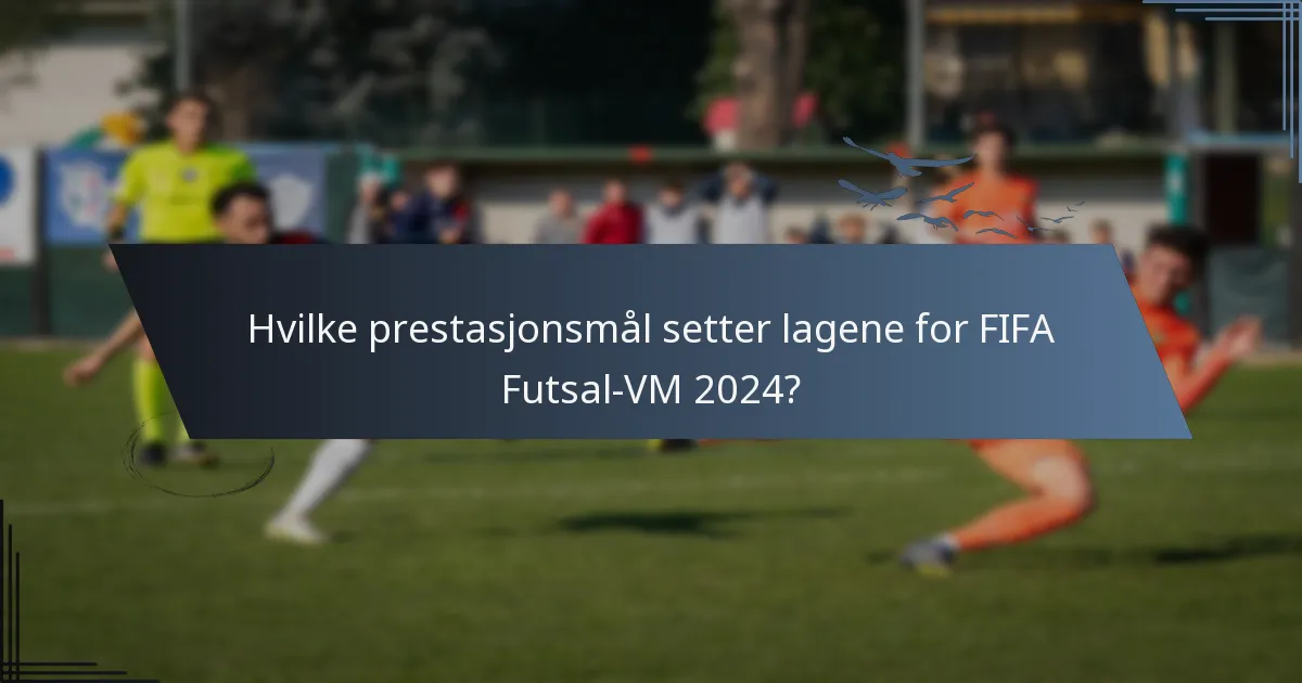 Hvilke prestasjonsmål setter lagene for FIFA Futsal-VM 2024?
