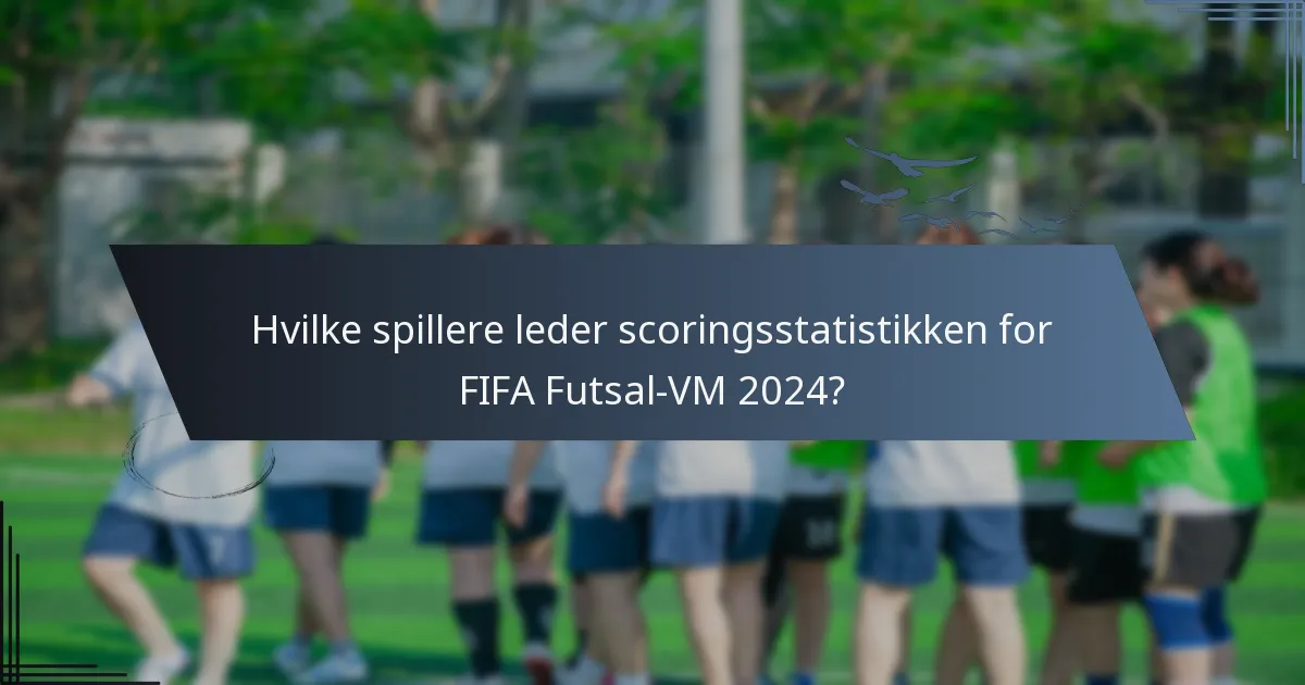 Hvilke spillere leder scoringsstatistikken for FIFA Futsal-VM 2024?