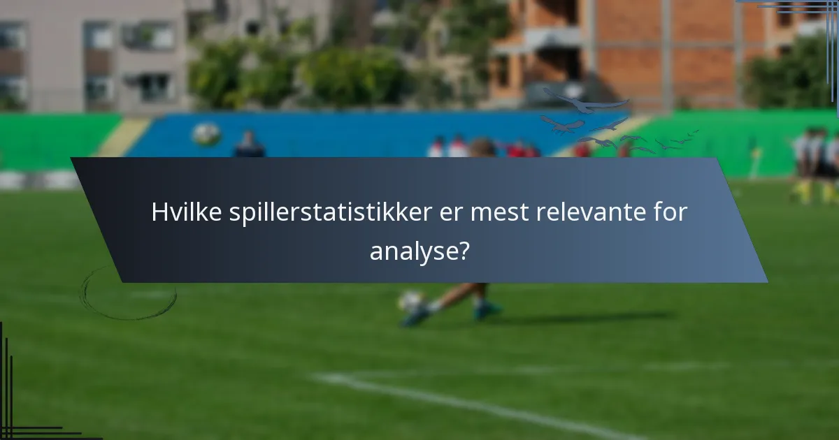 Hvilke spillerstatistikker er mest relevante for analyse?