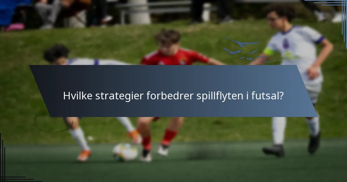 Hvilke strategier forbedrer spillflyten i futsal?
