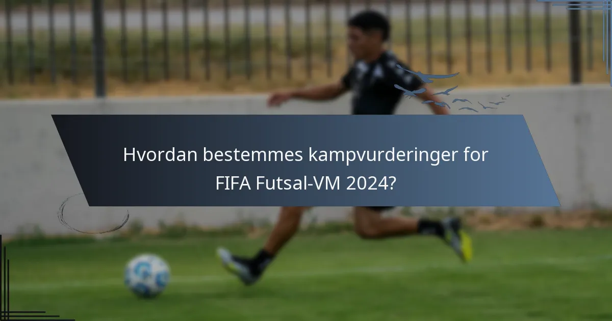 Hvordan bestemmes kampvurderinger for FIFA Futsal-VM 2024?