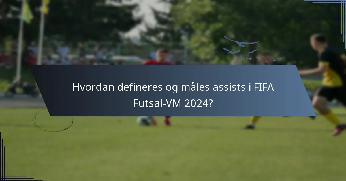Hvordan defineres og måles assists i FIFA Futsal-VM 2024?