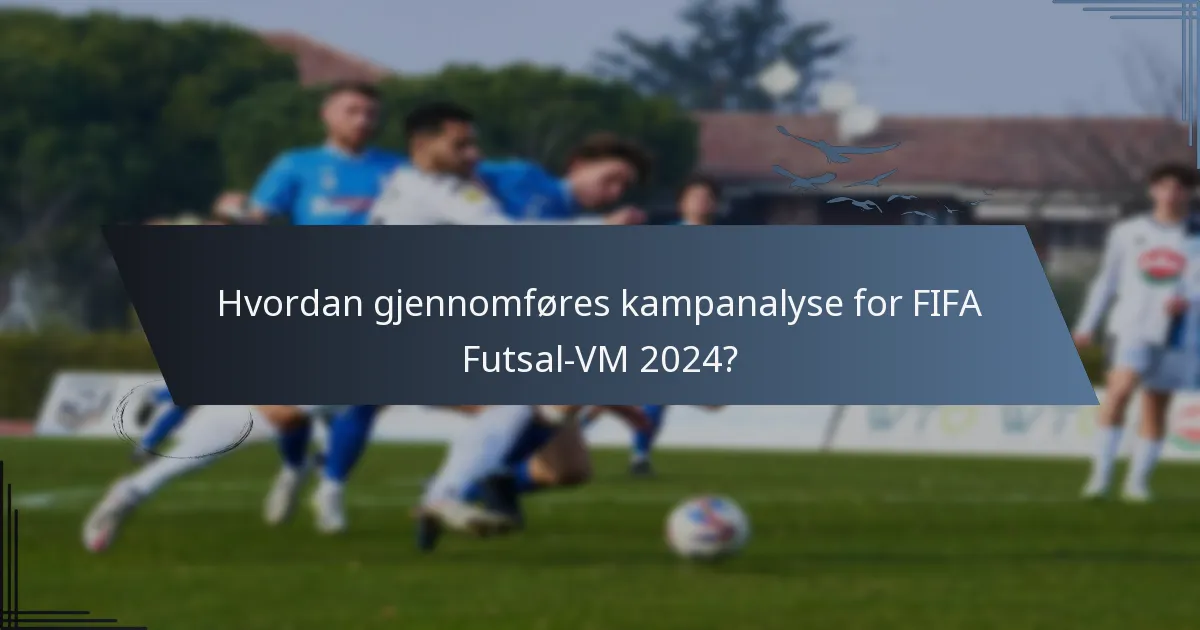 Hvordan gjennomføres kampanalyse for FIFA Futsal-VM 2024?