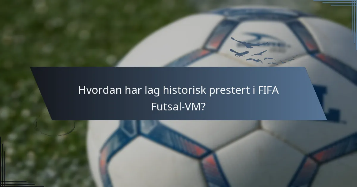 Hvordan har lag historisk prestert i FIFA Futsal-VM?