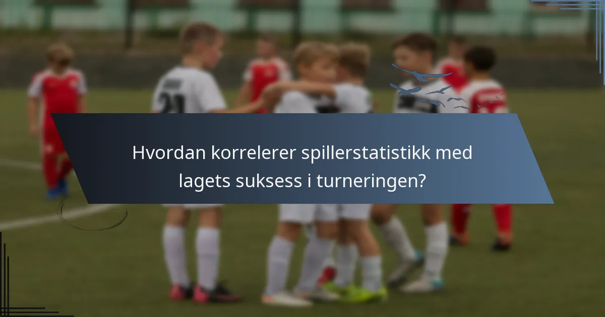 Hvordan korrelerer spillerstatistikk med lagets suksess i turneringen?