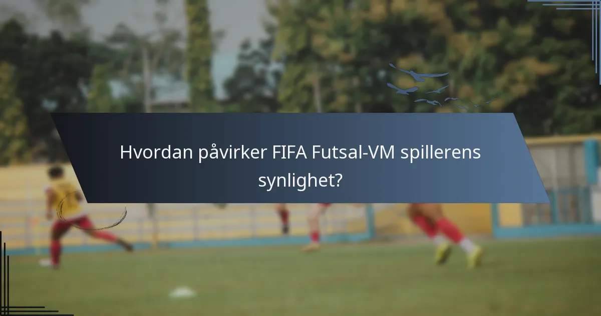 Hvordan påvirker FIFA Futsal-VM spillerens synlighet?