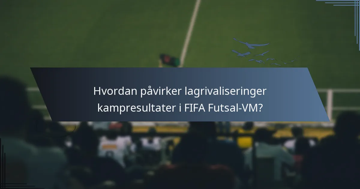 Hvordan påvirker lagrivaliseringer kampresultater i FIFA Futsal-VM?