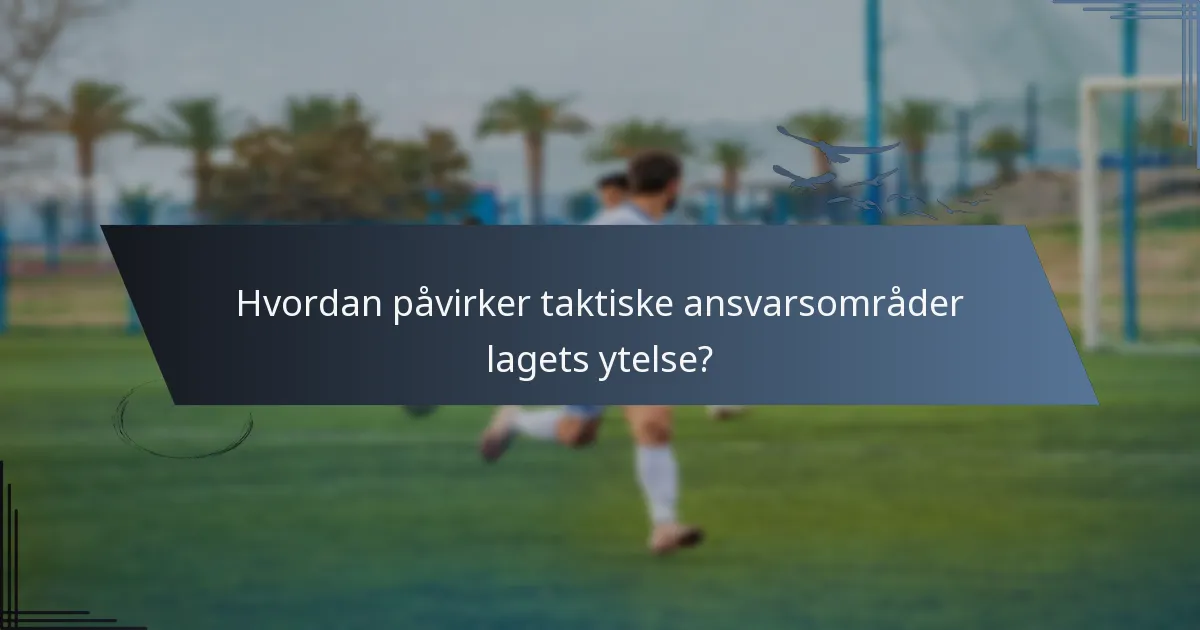 Hvordan påvirker taktiske ansvarsområder lagets ytelse?