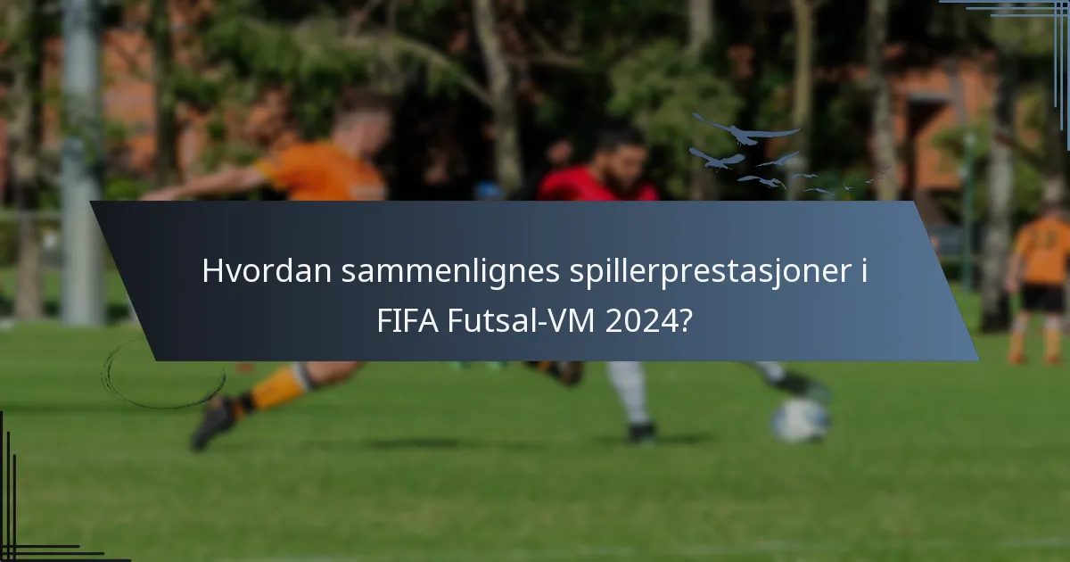 Hvordan sammenlignes spillerprestasjoner i FIFA Futsal-VM 2024?