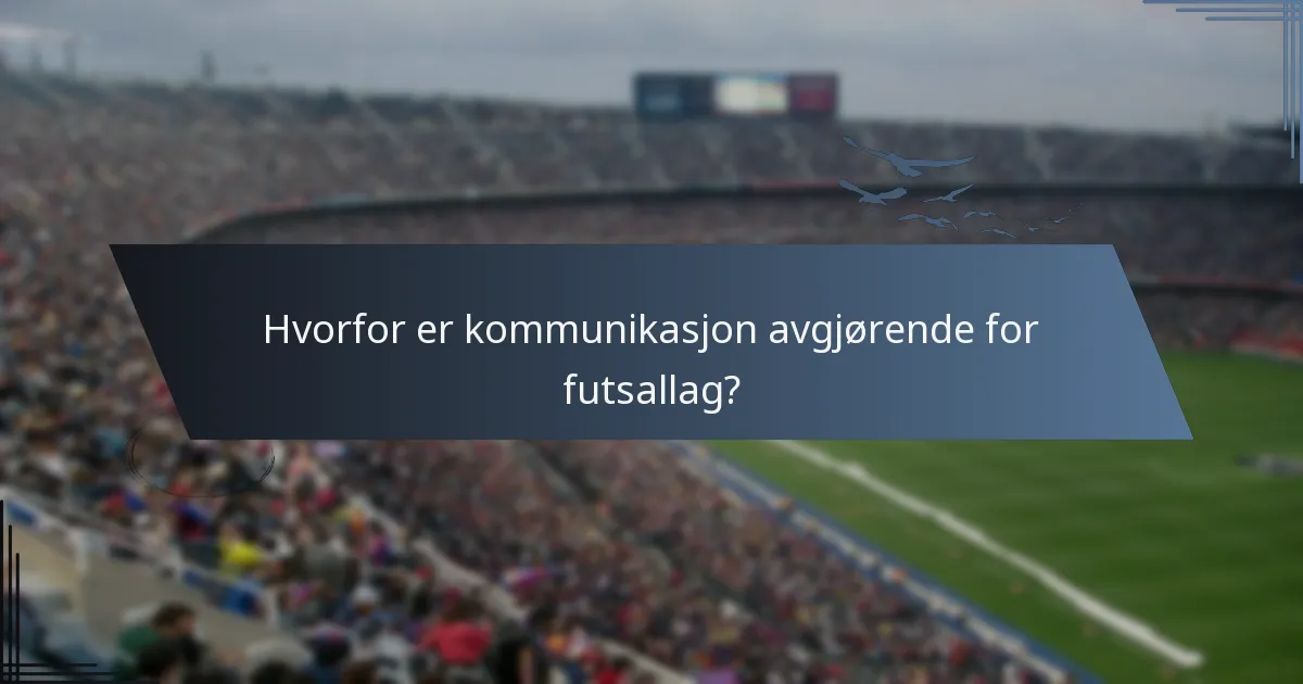 Hvorfor er kommunikasjon avgjørende for futsallag?